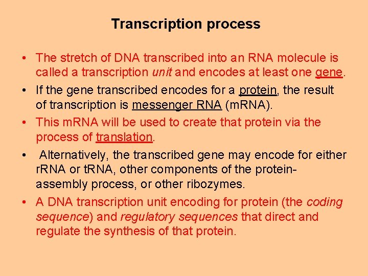 Transcription process • The stretch of DNA transcribed into an RNA molecule is called