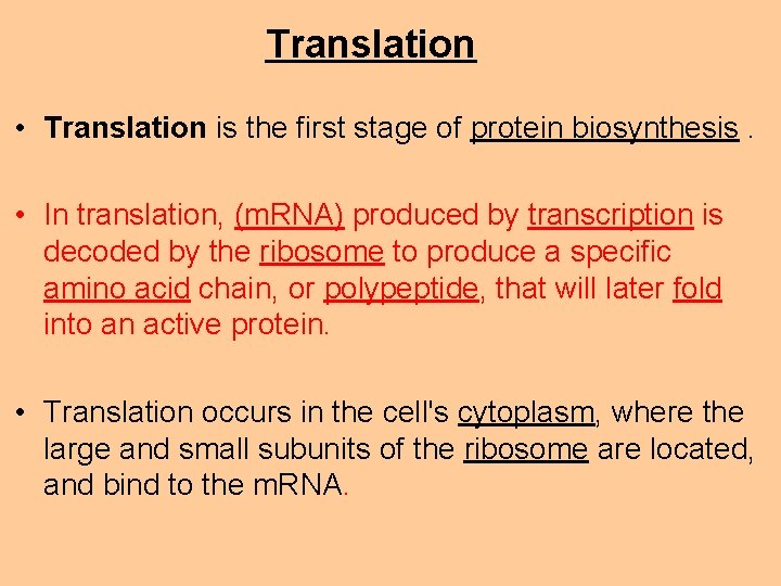 Translation • Translation is the first stage of protein biosynthesis. • In translation, (m.