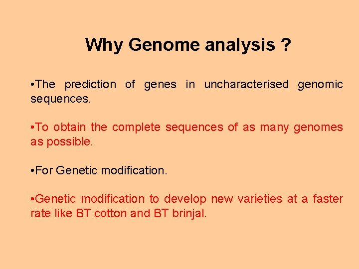 Why Genome analysis ? • The prediction of genes in uncharacterised genomic sequences. •