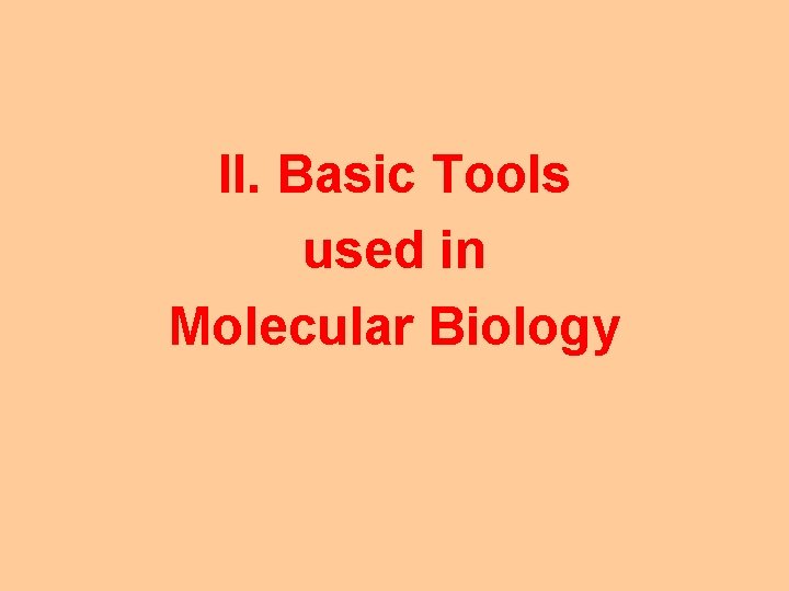 II. Basic Tools used in Molecular Biology 