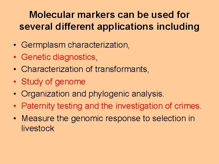 Molecular markers can be used for several different applications including • • Germplasm characterization,