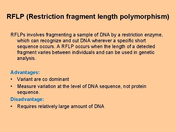 RFLP (Restriction fragment length polymorphism) RFLPs involves fragmenting a sample of DNA by a