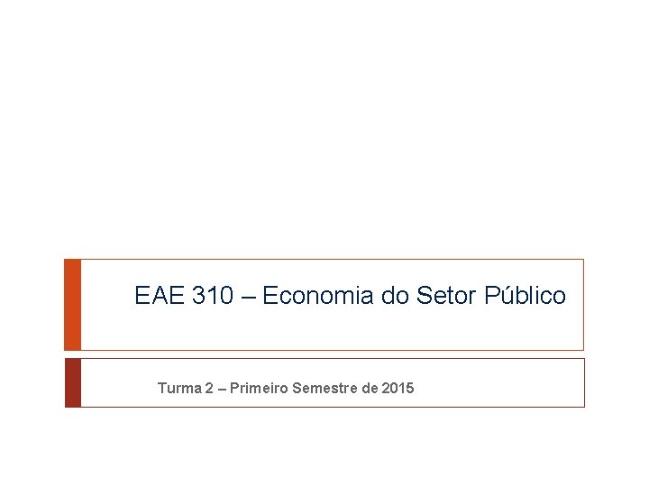 EAE 310 – Economia do Setor Público Turma 2 – Primeiro Semestre de 2015