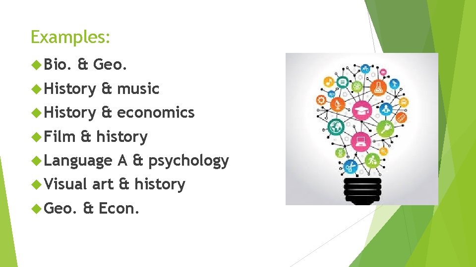 Examples: Bio. & Geo. History & music History & economics Film & history Language