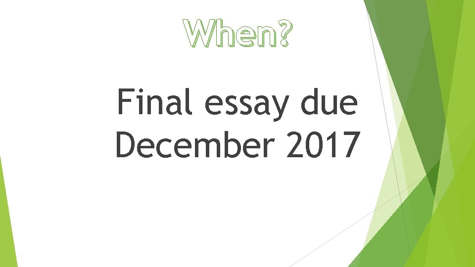 When? Final essay due December 2017 