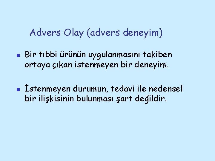 Advers Olay (advers deneyim) n n Bir tıbbi ürünün uygulanmasını takiben ortaya çıkan istenmeyen