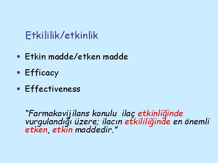 Etkililik/etkinlik § Etkin madde/etken madde § Efficacy § Effectiveness “Farmakovijilans konulu ilaç etkinliğinde vurgulandığı