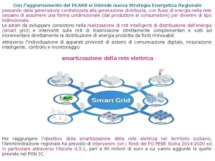 Con l’aggiornamento del PEARS si intende nuova Strategia Energetica Regionale passando dalla generazione centralizzata Con l’aggiornamento del PEARS si intende nuova Strategia Energetica Regionale passando dalla generazione centralizzata