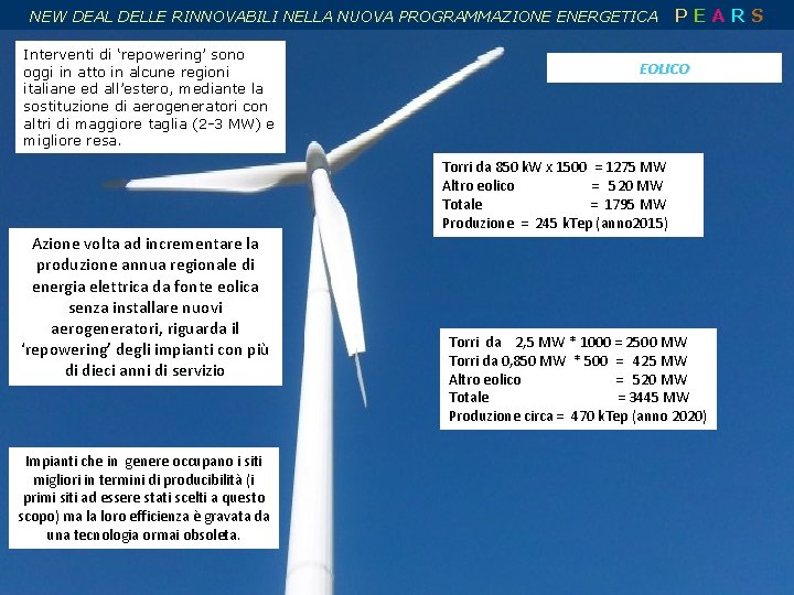 NEW DEAL DELLE RINNOVABILI NELLA NUOVA PROGRAMMAZIONE ENERGETICA Interventi di ‘repowering’ sono oggi in NEW DEAL DELLE RINNOVABILI NELLA NUOVA PROGRAMMAZIONE ENERGETICA Interventi di ‘repowering’ sono oggi in