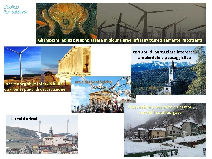 L’eolico Pur tuttavia Gli impianti eolici possono essere in alcune aree infrastrutture altamente impattanti L’eolico Pur tuttavia Gli impianti eolici possono essere in alcune aree infrastrutture altamente impattanti