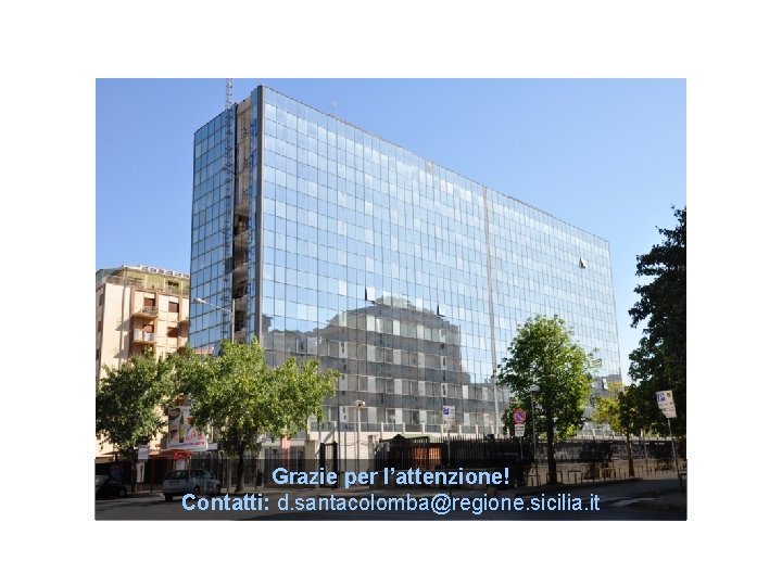 Grazie per l’attenzione! Contatti: d. santacolomba@regione. sicilia. it 34 Grazie per l’attenzione! Contatti: d. santacolomba@regione. sicilia. it 34