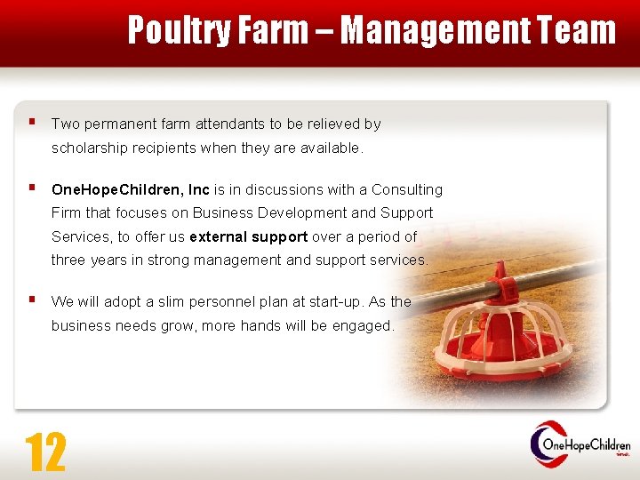 Poultry Farm – Management Team § Two permanent farm attendants to be relieved by