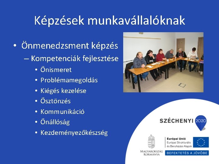 Képzések munkavállalóknak • Önmenedzsment képzés – Kompetenciák fejlesztése • • Önismeret Problémamegoldás Kiégés kezelése