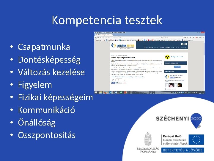 Kompetencia tesztek • • Csapatmunka Döntésképesség Változás kezelése Figyelem Fizikai képességeim Kommunikáció Önállóság Összpontosítás