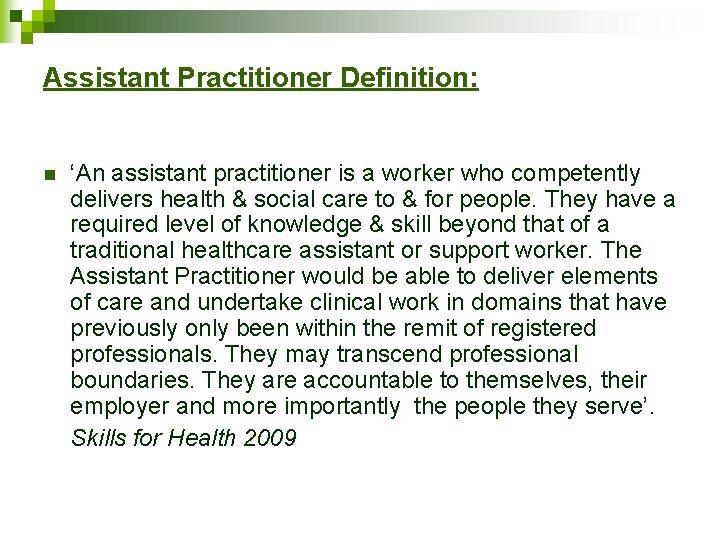 Assistant Practitioner Definition: n ‘An assistant practitioner is a worker who competently delivers health