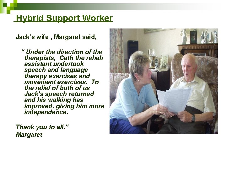 Hybrid Support Worker Jack’s wife , Margaret said, “ Under the direction of therapists,