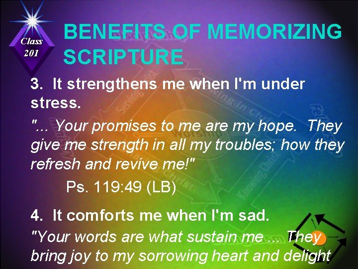 Class 201 BENEFITS OF MEMORIZING SCRIPTURE 3. It strengthens me when I'm under stress.