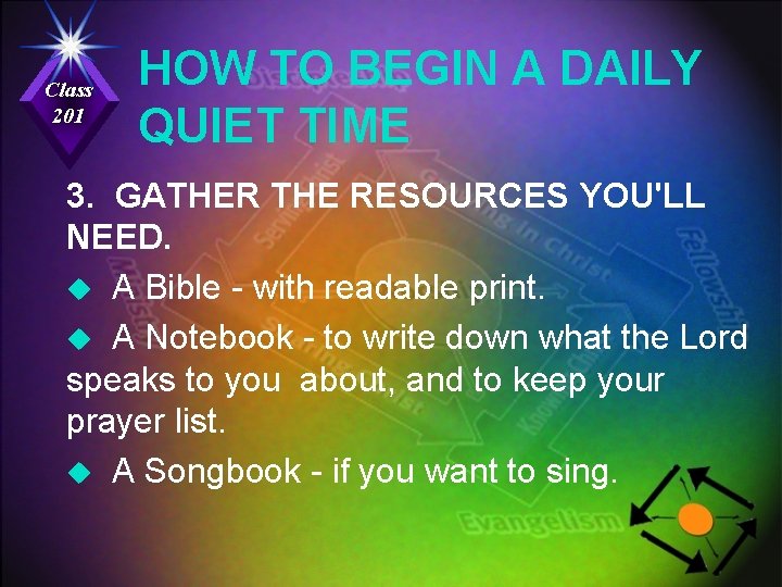 Class 201 HOW TO BEGIN A DAILY QUIET TIME 3. GATHER THE RESOURCES YOU'LL