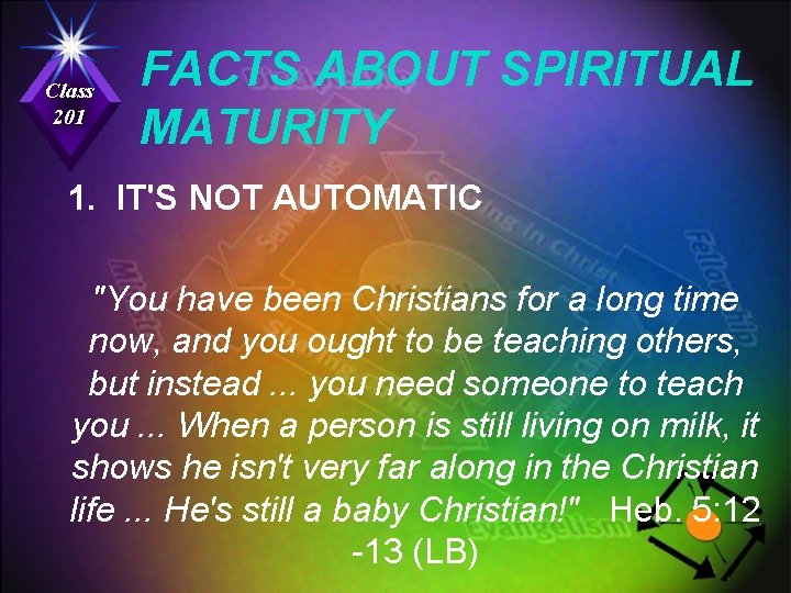 Class 201 FACTS ABOUT SPIRITUAL MATURITY 1. IT'S NOT AUTOMATIC "You have been Christians