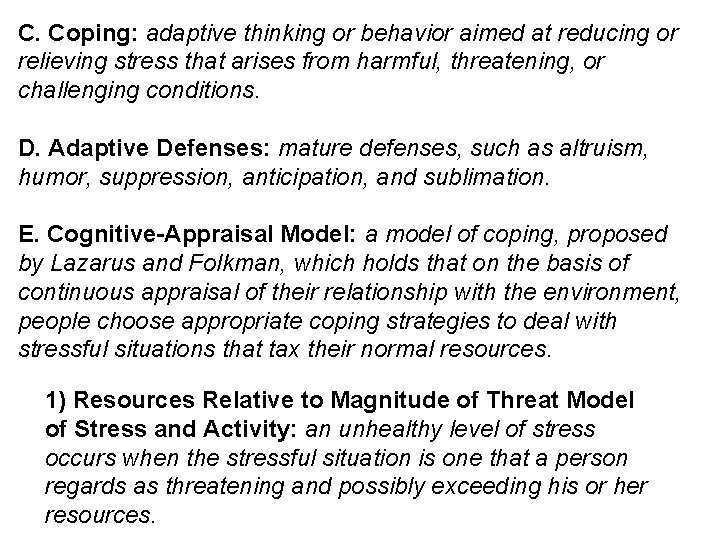 C. Coping: adaptive thinking or behavior aimed at reducing or relieving stress that arises