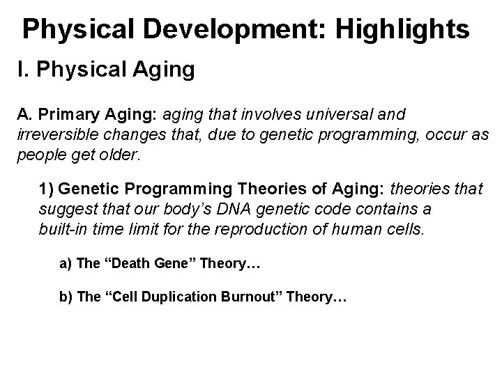 Physical Development: Highlights I. Physical Aging A. Primary Aging: aging that involves universal and