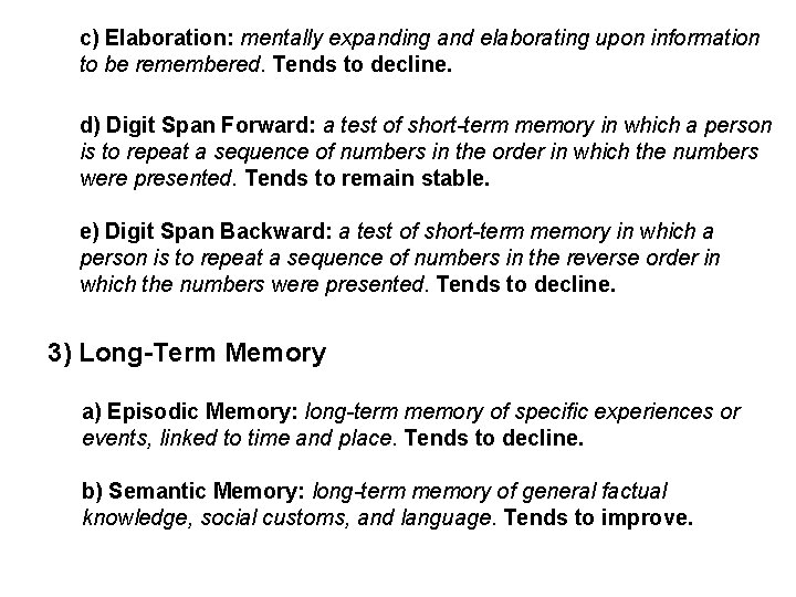 c) Elaboration: mentally expanding and elaborating upon information to be remembered. Tends to decline.