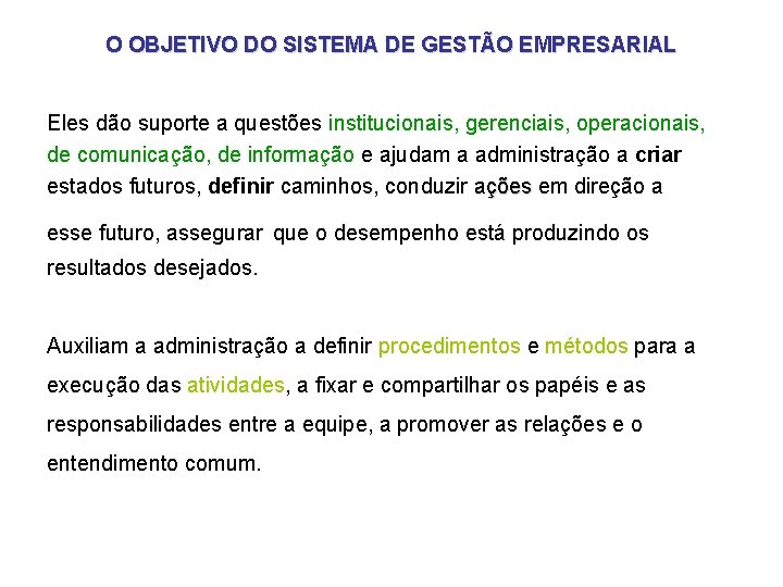 O OBJETIVO DO SISTEMA DE GESTÃO EMPRESARIAL Eles dão suporte a questões institucionais, gerenciais, O OBJETIVO DO SISTEMA DE GESTÃO EMPRESARIAL Eles dão suporte a questões institucionais, gerenciais,