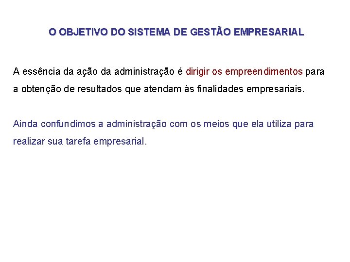 O OBJETIVO DO SISTEMA DE GESTÃO EMPRESARIAL A essência da ação da administração é O OBJETIVO DO SISTEMA DE GESTÃO EMPRESARIAL A essência da ação da administração é