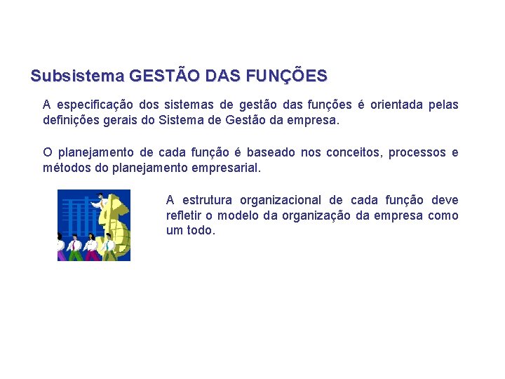 Subsistema GESTÃO DAS FUNÇÕES A especificação dos sistemas de gestão das funções é orientada Subsistema GESTÃO DAS FUNÇÕES A especificação dos sistemas de gestão das funções é orientada