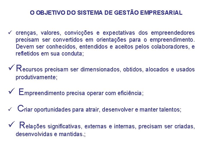 O OBJETIVO DO SISTEMA DE GESTÃO EMPRESARIAL ü crenças, valores, convicções e expectativas dos O OBJETIVO DO SISTEMA DE GESTÃO EMPRESARIAL ü crenças, valores, convicções e expectativas dos