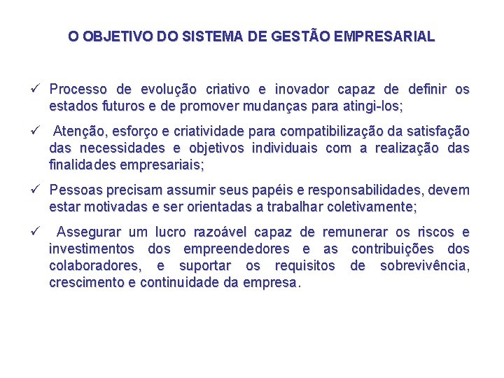 O OBJETIVO DO SISTEMA DE GESTÃO EMPRESARIAL ü Processo de evolução criativo e inovador O OBJETIVO DO SISTEMA DE GESTÃO EMPRESARIAL ü Processo de evolução criativo e inovador