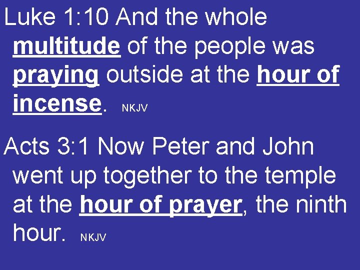 Luke 1: 10 And the whole multitude of the people was praying outside at