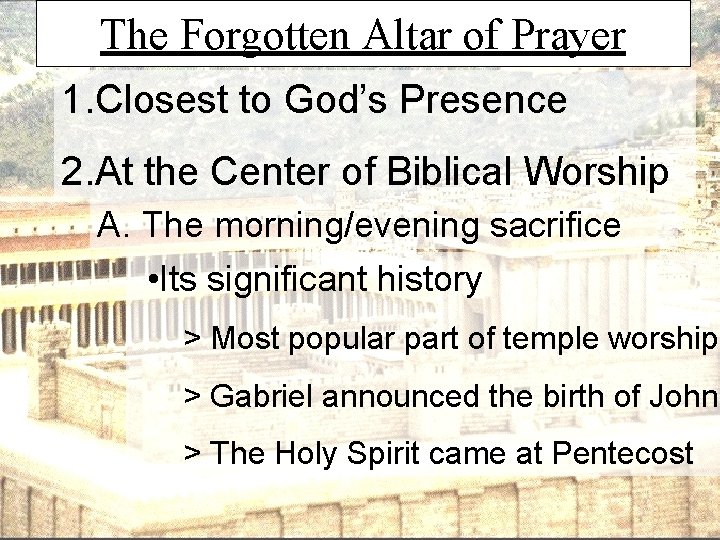 The Forgotten Altar of Prayer 1. Closest to God’s Presence 2. At the Center
