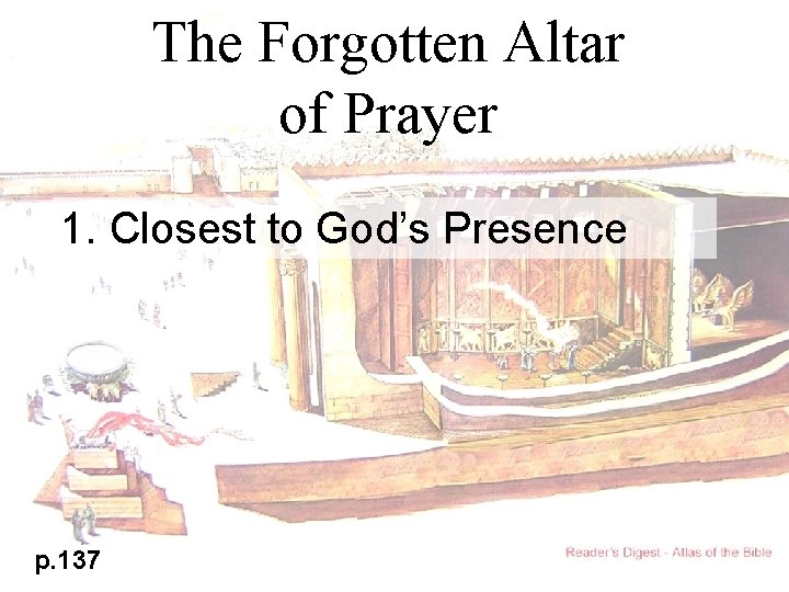 The Forgotten Altar of Prayer 1. Closest to God’s Presence p. 137 