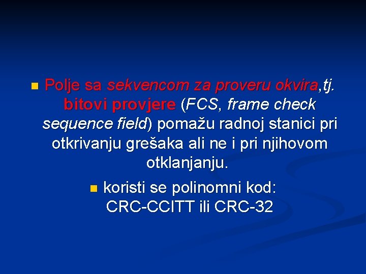 n Polje sa sekvencom za proveru okvira, tj. bitovi provjere (FCS, frame check sequence