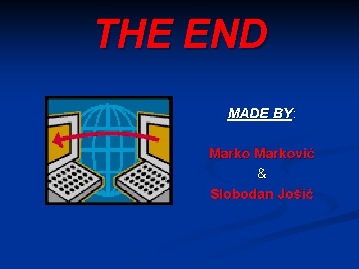 THE END MADE BY: Marković & Slobodan Jošić 