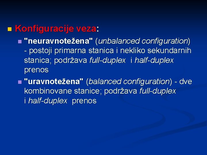n Konfiguracije veza: "neuravnotežena" (unbalanced configuration) - postoji primarna stanica i nekliko sekundarnih stanica;