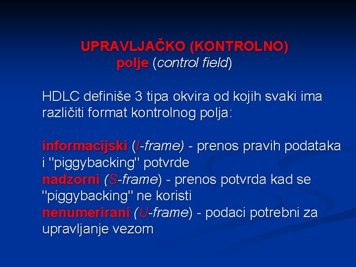 UPRAVLJAČKO (KONTROLNO) polje (control field) HDLC definiše 3 tipa okvira od kojih svaki ima