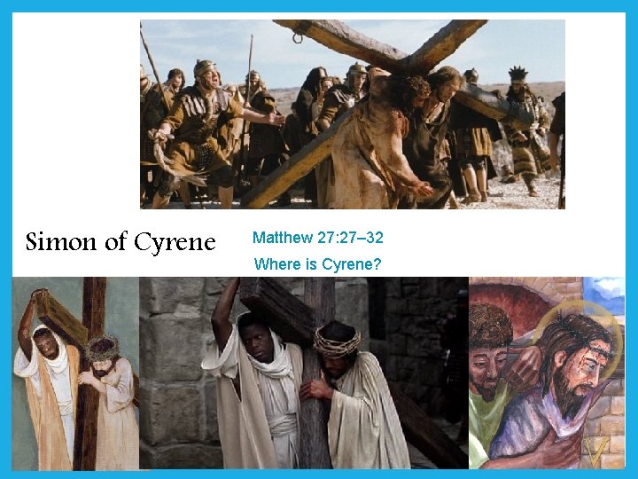 Simon of Cyrene Matthew 27: 27– 32 Where is Cyrene? 