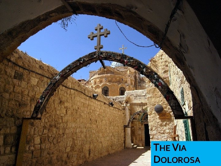 Jesus was marched THE VIA DOLOROSA 