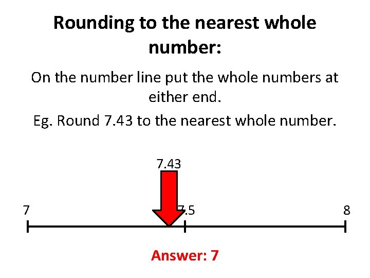 Rounding to the nearest whole number: On the number line put the whole numbers