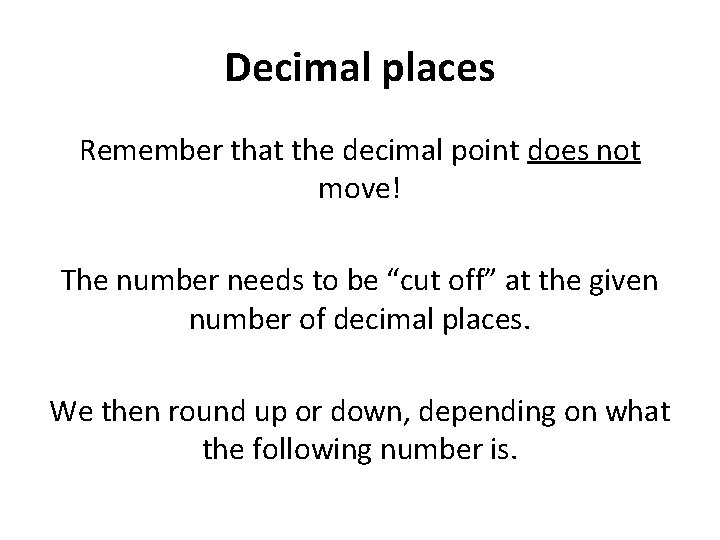 Decimal places Remember that the decimal point does not move! The number needs to