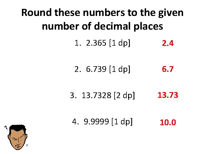 Round these numbers to the given number of decimal places 1. 2. 365 [1