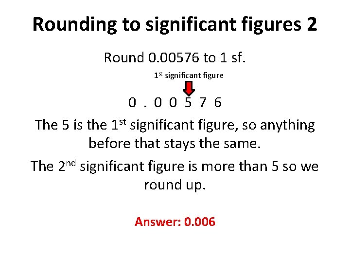 Rounding to significant figures 2 Round 0. 00576 to 1 sf. 1 st significant