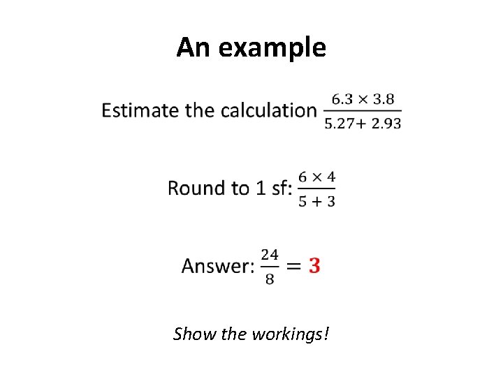 An example • Show the workings! 