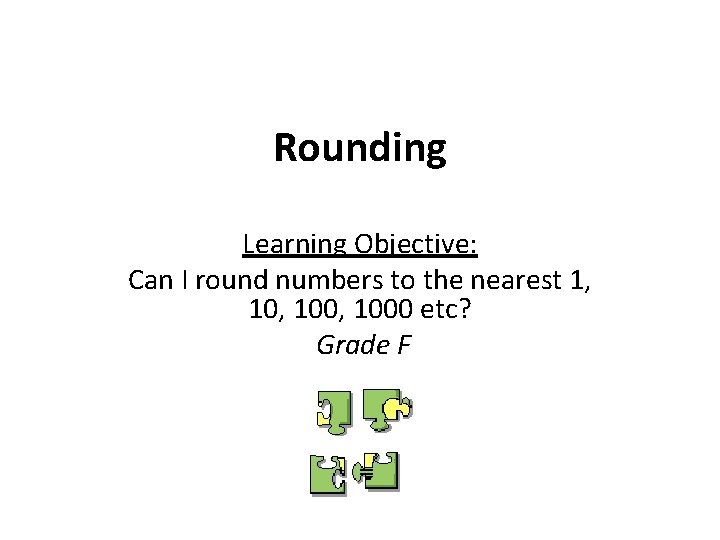 Rounding Learning Objective: Can I round numbers to the nearest 1, 10, 1000 etc?