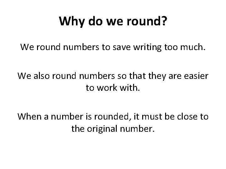 Why do we round? We round numbers to save writing too much. We also