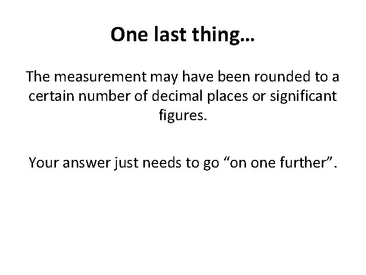 One last thing… The measurement may have been rounded to a certain number of