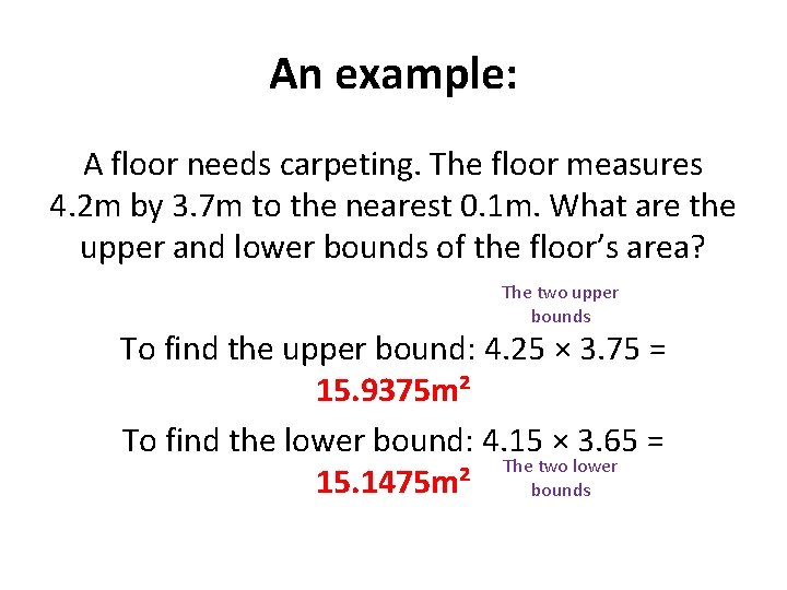 An example: A floor needs carpeting. The floor measures 4. 2 m by 3.