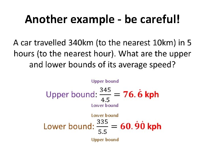 Another example - be careful! • Upper bound Lower bound Upper bound 